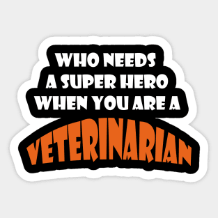 Who needs a super hero when you are a Veteinarian T-shirts and more Sticker